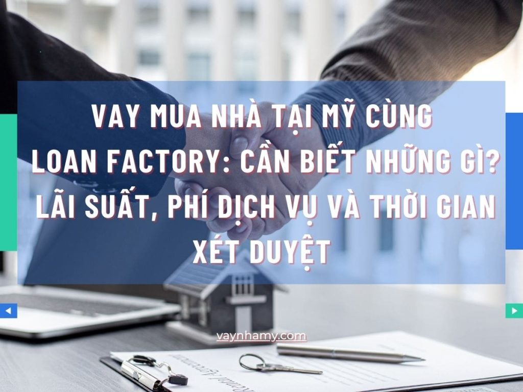Vay mua nhà tại Mỹ cùng Loan Factory cần biết những gì